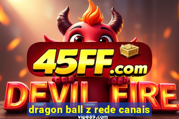 dragon ball z rede canais
